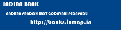 INDIAN BANK  ANDHRA PRADESH WEST GODAVARI PEDAPADU   banks information 